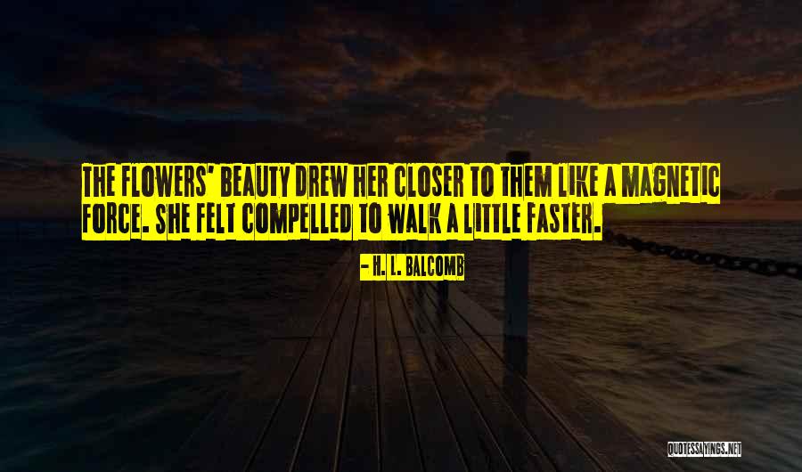 Beauty Of The Little Flowers Quotes By H. L. Balcomb Beauty Of The Little Flowers Quotes By H. L. Balcomb