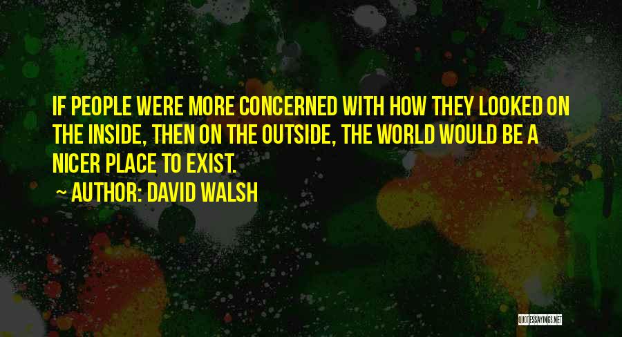 Beauty On The Inside Quotes By David Walsh