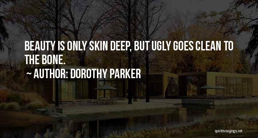 Beauty Only Skin Deep Quotes By Dorothy Parker Beauty Only Skin Deep Quotes By Dorothy Parker