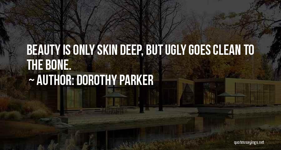 Beauty Only Skin Deep Quotes By Dorothy Parker