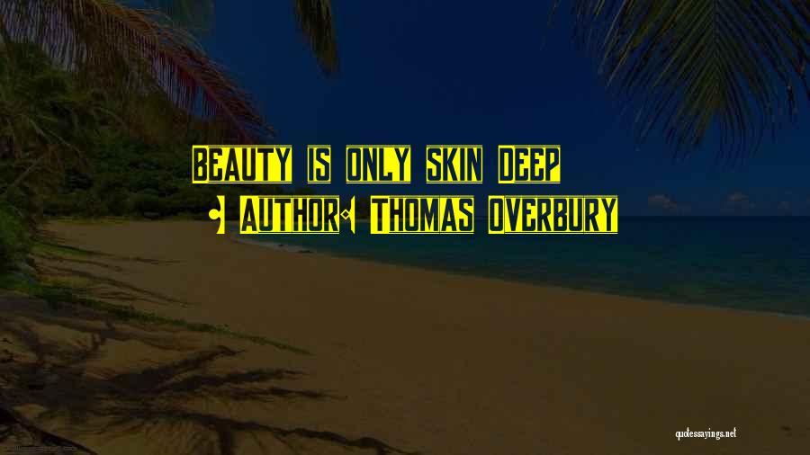 Beauty Only Skin Deep Quotes By Thomas Overbury