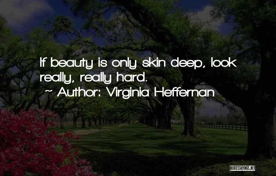 Beauty Only Skin Deep Quotes By Virginia Heffernan
