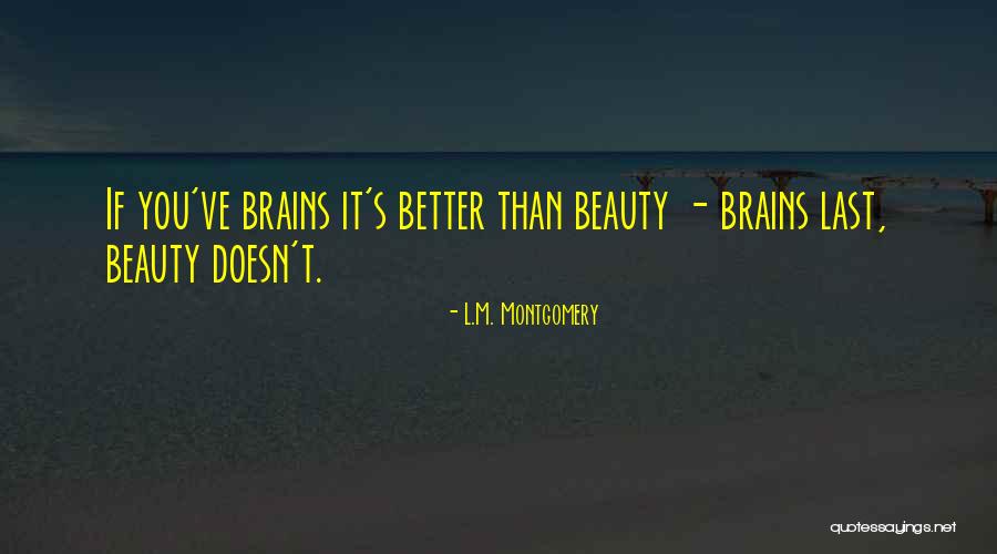 Beauty Or Brains Quotes By L.M. Montgomery Beauty Or Brains Quotes By L.M. Montgomery