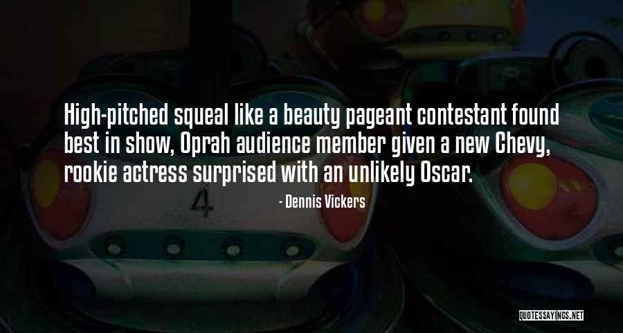 Beauty Pageant Contestant Quotes By Dennis Vickers Beauty Pageant Contestant Quotes By Dennis Vickers