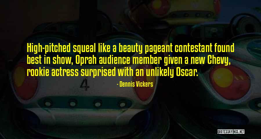 Beauty Pageant Quotes By Dennis Vickers