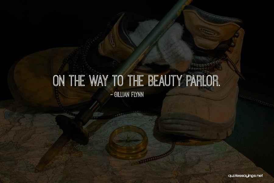 Beauty Parlor Quotes By Gillian Flynn Beauty Parlor Quotes By Gillian Flynn