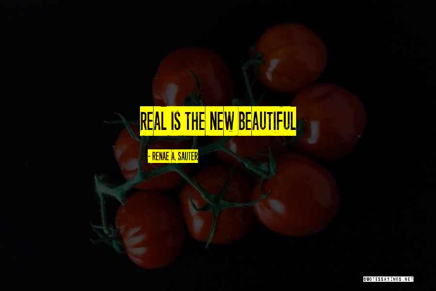 Beauty Real Quotes By Renae A. Sauter