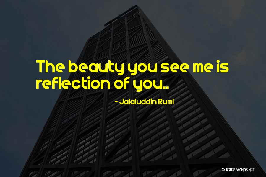 Beauty See Quotes By Jalaluddin Rumi