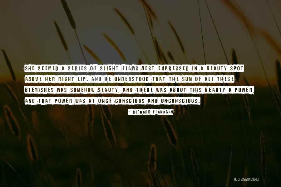Beauty Series Quotes By Richard Flanagan Beauty Series Quotes By Richard Flanagan
