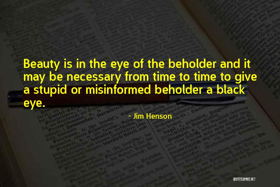 Beauty Stupid Quotes By Jim Henson Beauty Stupid Quotes By Jim Henson