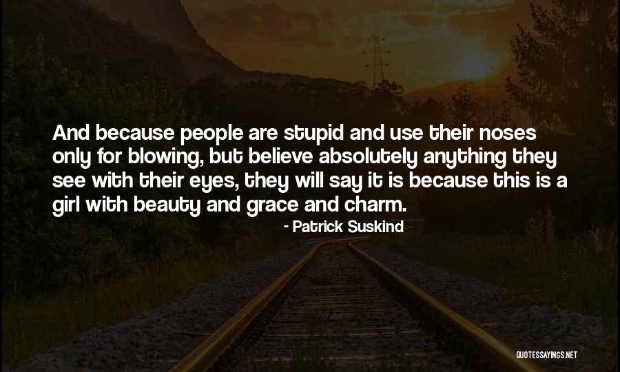 Beauty Stupid Quotes By Patrick Suskind Beauty Stupid Quotes By Patrick Suskind