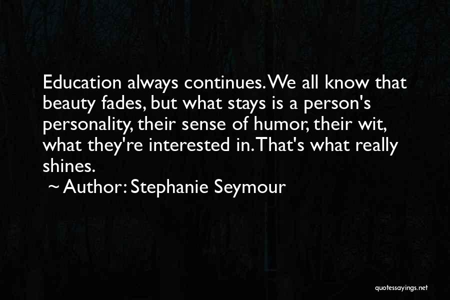 Beauty That Fades Quotes By Stephanie Seymour