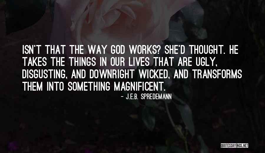 Beauty Transformation Quotes By J.E.B. Spredemann Beauty Transformation Quotes By J.E.B. Spredemann