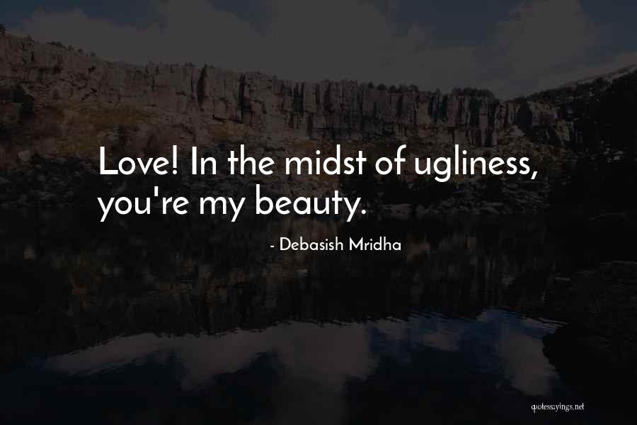 Beauty Ugliness Quotes By Debasish Mridha