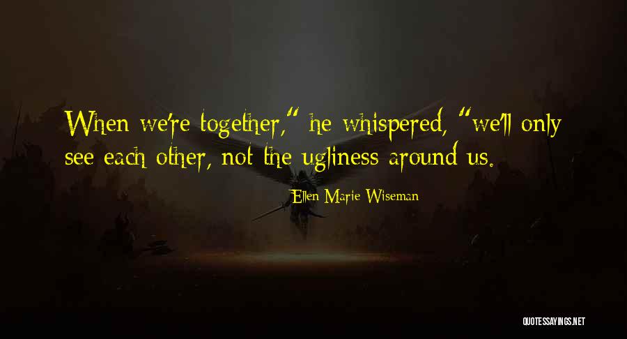 Beauty Ugliness Quotes By Ellen Marie Wiseman