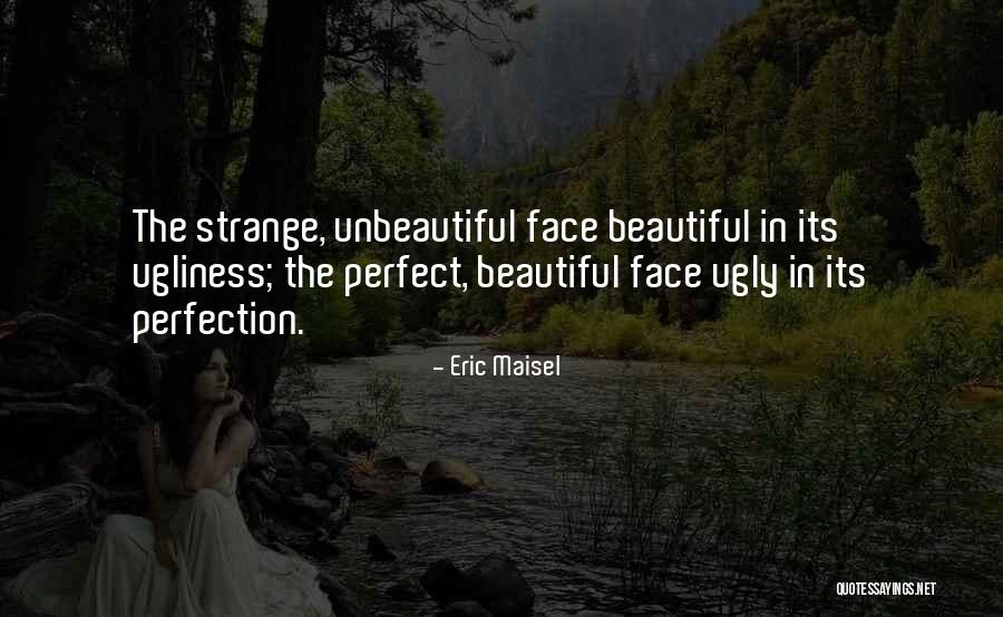 Beauty Ugliness Quotes By Eric Maisel