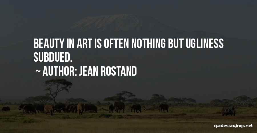 Beauty Ugliness Quotes By Jean Rostand