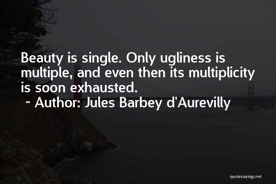 Beauty Ugliness Quotes By Jules Barbey D'Aurevilly