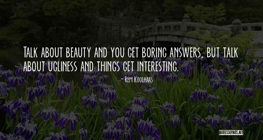 Beauty Ugliness Quotes By Rem Koolhaas