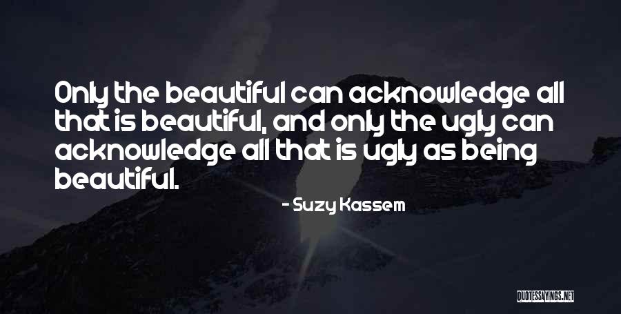 Beauty Ugliness Quotes By Suzy Kassem