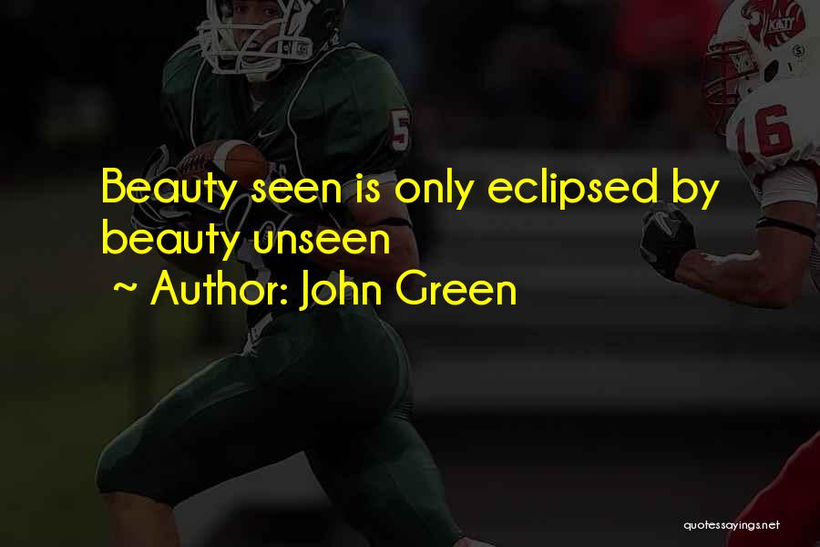Beauty Unseen Quotes By John Green