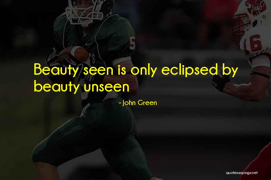 Beauty Unseen Quotes By John Green