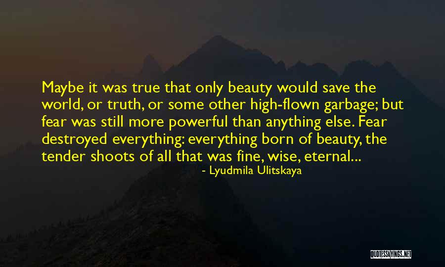 Beauty Will Save The World Quotes By Lyudmila Ulitskaya Beauty Will Save The World Quotes By Lyudmila Ulitskaya
