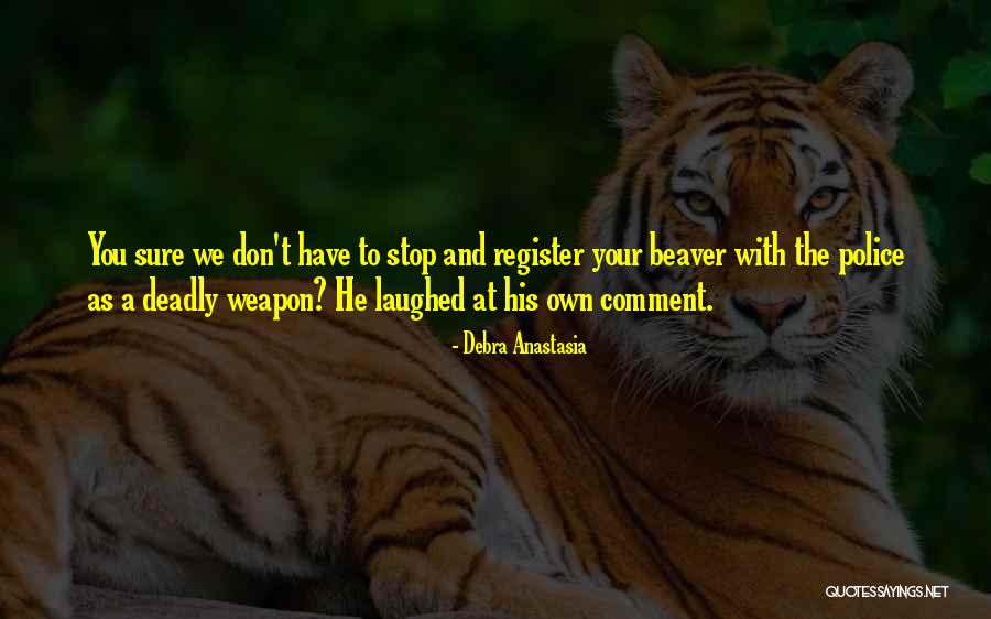 Beaver Quotes By Debra Anastasia Beaver Quotes By Debra Anastasia