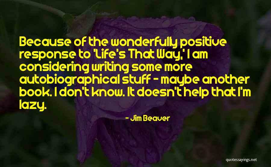 Beaver Quotes By Jim Beaver Beaver Quotes By Jim Beaver