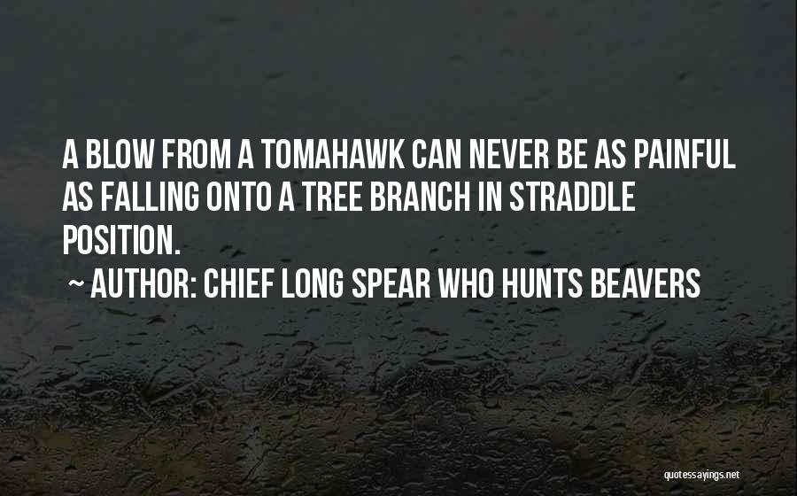 Beavers Quotes By Chief Long Spear Who Hunts Beavers