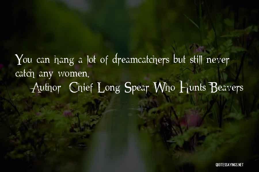 Beavers Quotes By Chief Long Spear Who Hunts Beavers