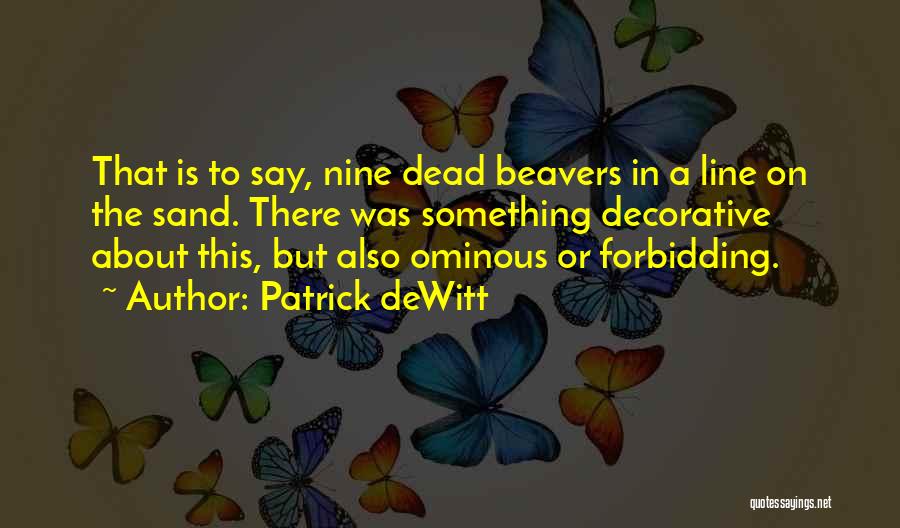 Beavers Quotes By Patrick DeWitt