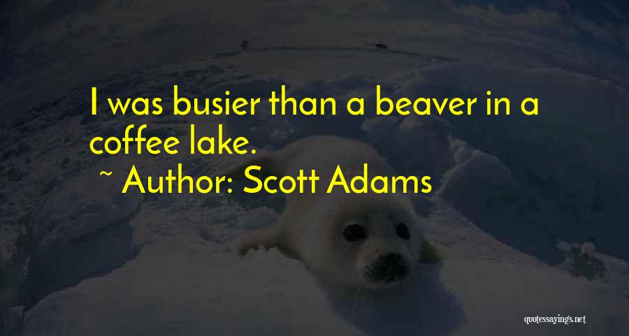 Beavers Quotes By Scott Adams