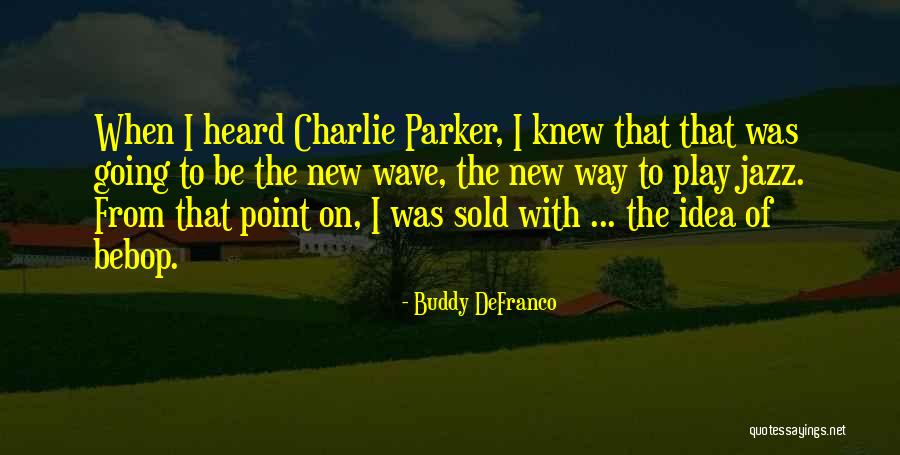 Bebop Jazz Quotes By Buddy DeFranco Bebop Jazz Quotes By Buddy DeFranco