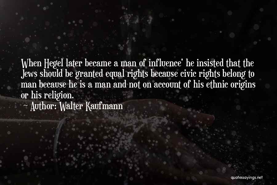 Became A Man Quotes By Walter Kaufmann