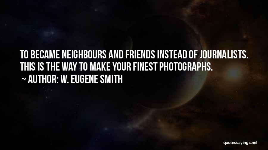 Became Friends Quotes By W. Eugene Smith