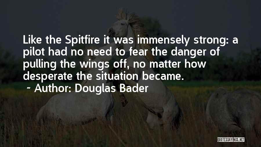 Became Strong Quotes By Douglas Bader