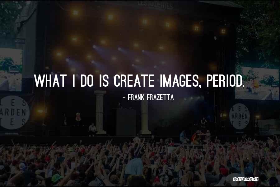 Becaue Quotes By Frank Frazetta Becaue Quotes By Frank Frazetta