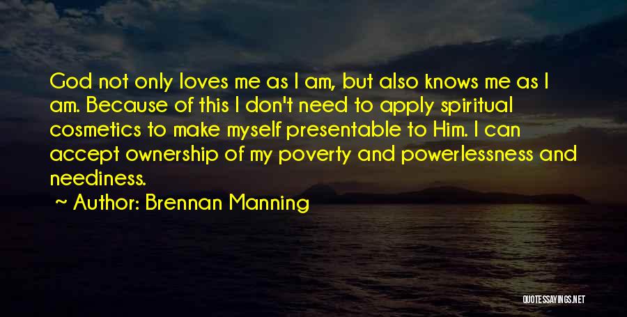 Because God Loves Me Quotes By Brennan Manning