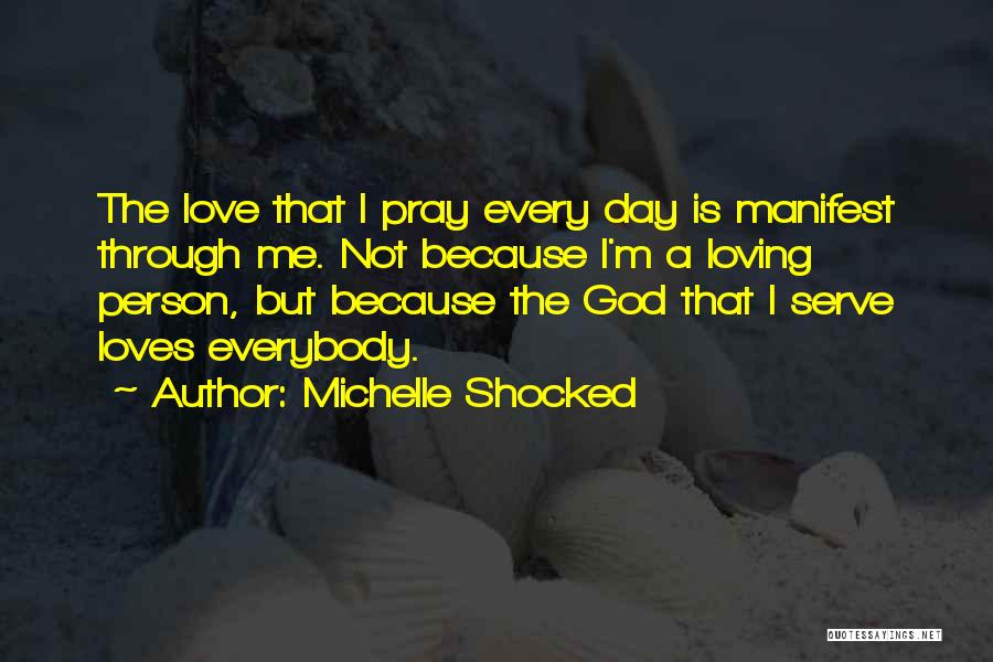 Because God Loves Me Quotes By Michelle Shocked