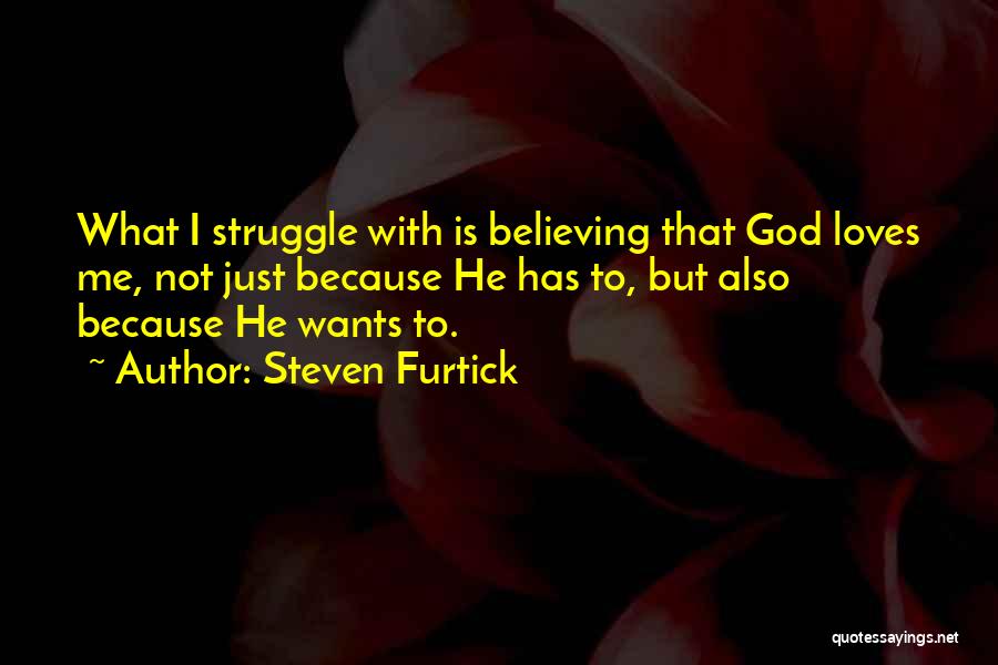 Because God Loves Me Quotes By Steven Furtick