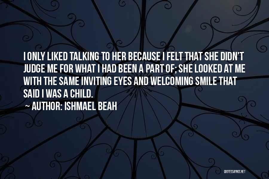 Because Her Smile Quotes By Ishmael Beah