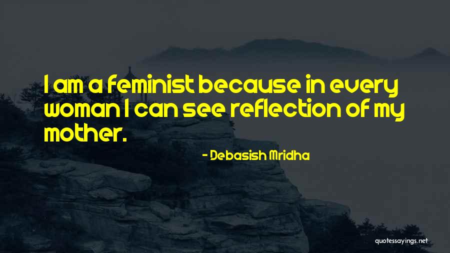 Because I Am A Woman Quotes By Debasish Mridha