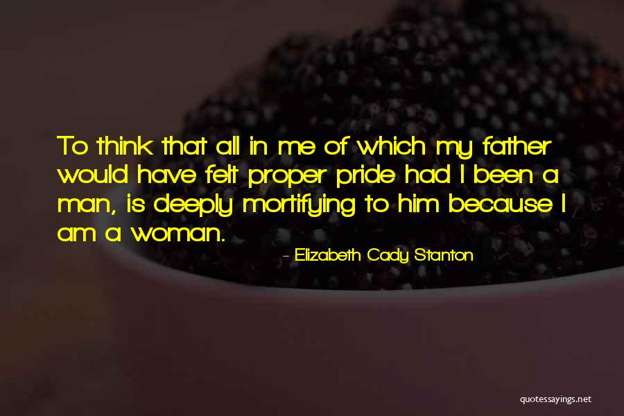 Because I Am A Woman Quotes By Elizabeth Cady Stanton