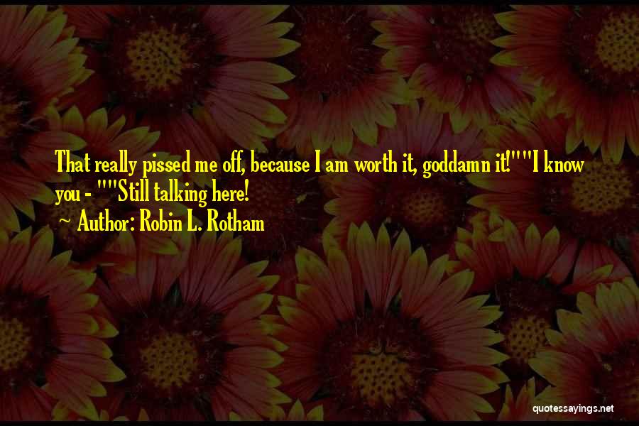 Because I Am Worth It Quotes By Robin L. Rotham