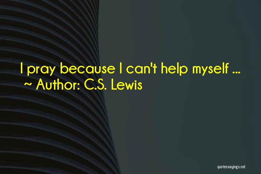 Because I Can Quotes By C.S. Lewis