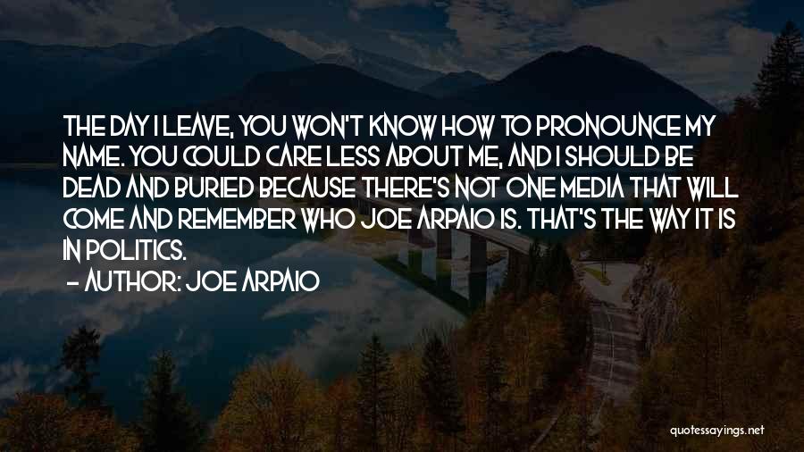 Because I Care About You Quotes By Joe Arpaio