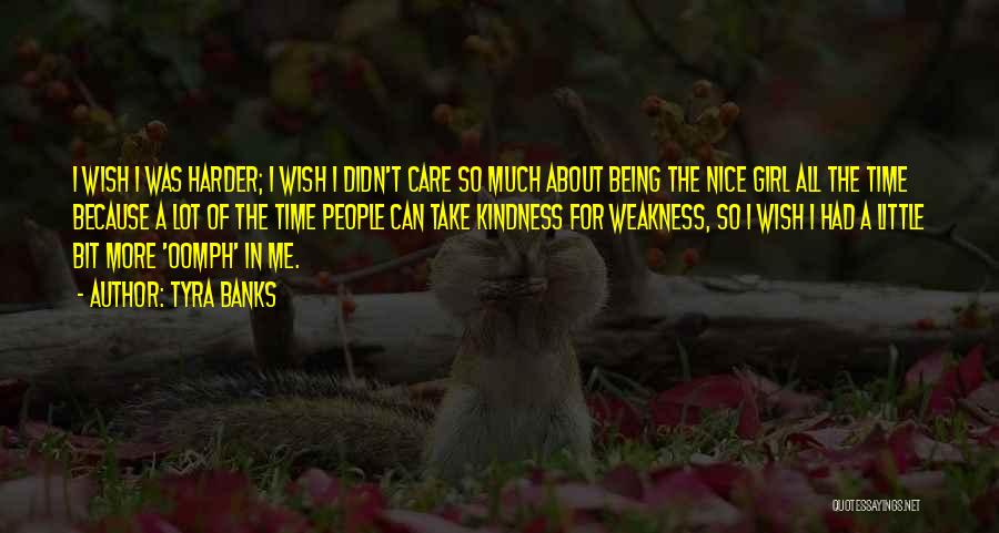 Because I Care Quotes By Tyra Banks