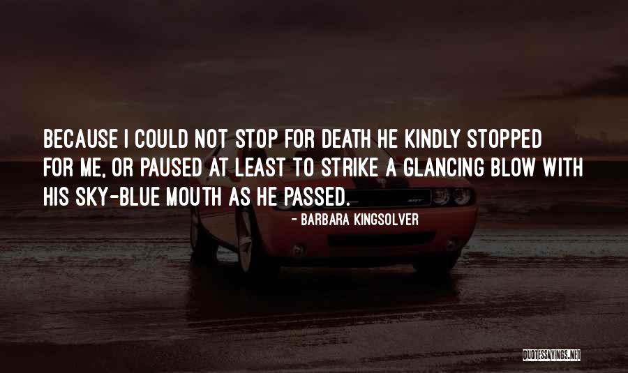 Because I Could Not Stop For Death Quotes By Barbara Kingsolver Because I Could Not Stop For Death Quotes By Barbara Kingsolver