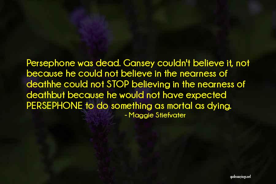 Because I Could Not Stop For Death Quotes By Maggie Stiefvater Because I Could Not Stop For Death Quotes By Maggie Stiefvater